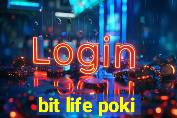 bit life poki